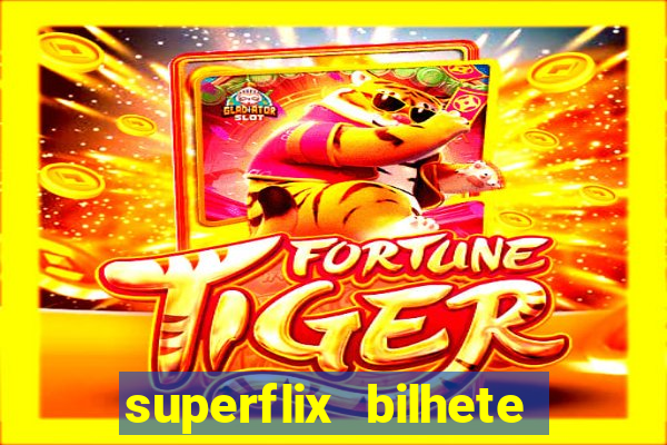 superflix bilhete de loteria